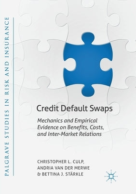 Credit Default Swaps: Mechanics and Empirical Evidence on Benefits, Costs, and Inter-Market Relations by Culp, Christopher L.
