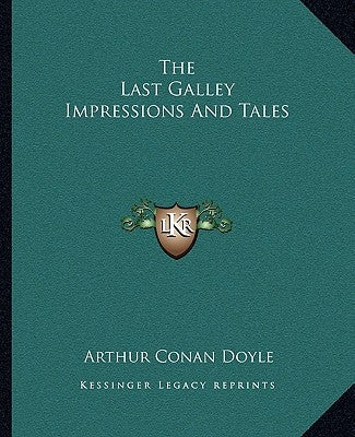 The Last Galley Impressions and Tales by Doyle, Arthur Conan