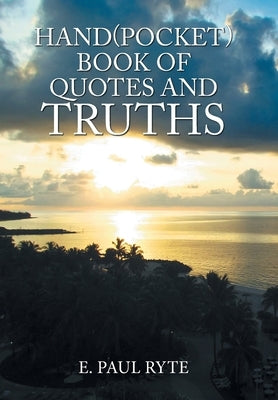 Hand(Pocket)Book of Quotes and Truths by Ryte, E. Paul
