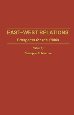 East-West Relations: Prospects for the 1980s by Schiavone, Giuseppe