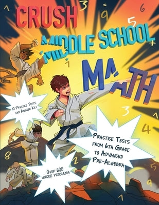CRUSH Middle School Math: Practice Tests from 6th Grade to Advanced Pre-Algebra by Math LLC, Optimal