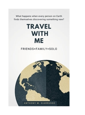 Travel With Me Anthony M. Giarrusso by Giarrusso, Anthony
