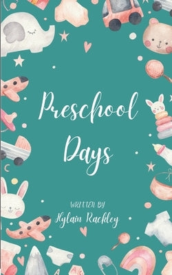 Preschool Days Funny Poems about young children's antics, teachers' work dedication and parents who are just trying their best. by Rackley, Hylain