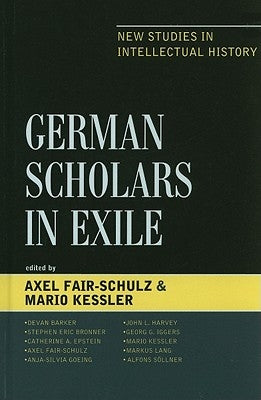 German Scholars in Exile: New Studies in Intellectual History by Barker, Devan