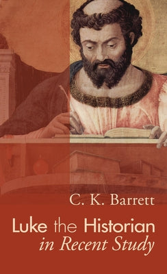 Luke the Historian in Recent Study by Barrett, C. K.
