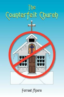 The Counterfeit Church by Moore, Forrest