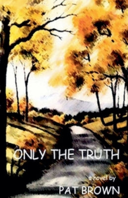 Only the Truth by Brown, Pat