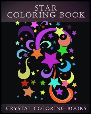 Star Coloring Book: A Stress Relief Adult Coloring Book Containing,15 Star Patterns Printed On White Backgrounds, And Repeated On Aa Black by Crystal Coloring Books
