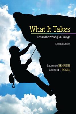 What It Takes: Academic Writing in College by Behrens, Laurence