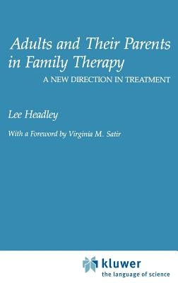 Adults and Their Parents in Family Therapy: A New Direction in Treatment by Headley, Lee