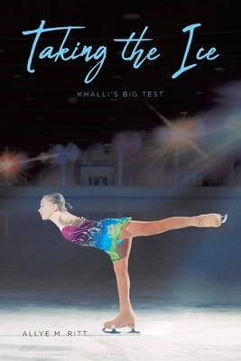 Taking the Ice: Khalli's Big Test by Ritt, Allye M.