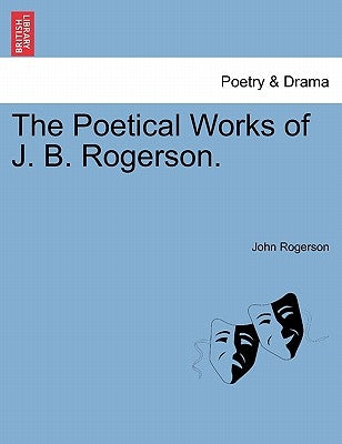 The Poetical Works of J. B. Rogerson. by Rogerson, John