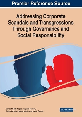 Addressing Corporate Scandals and Transgressions Through Governance and Social Responsibility by Lopes, Carlos Flórido