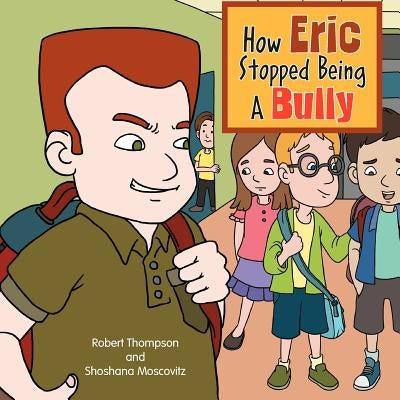 How Eric Stopped Being A Bully by Thompson, Robert