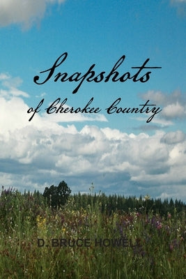Snapshots of Cherokee Country by Howell Phd, D. Bruce