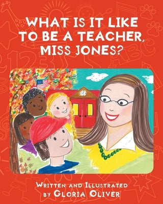 What Is It Like To Be A Teacher, Miss Jones? by Oliver, Gloria