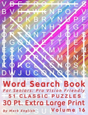Word Search Book For Seniors: Pro Vision Friendly, 51 Classic Puzzles, 30 Pt. Extra Large Print, Vol. 16 by English, Mark
