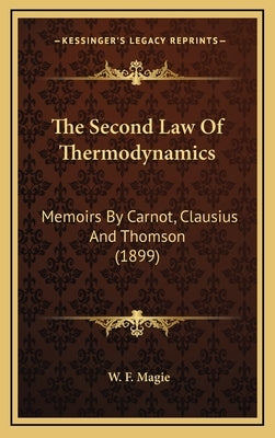 The Second Law of Thermodynamics: Memoirs by Carnot, Clausius and Thomson (1899) by Magie, W. F.