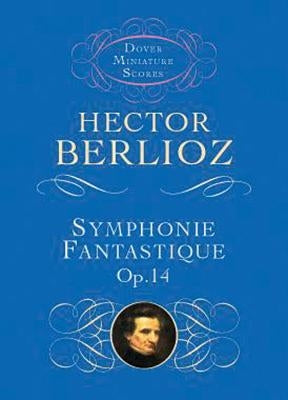 Symphonie Fantastique, Op. 14 (Episode in the Life of an Artist) by Berlioz, Hector