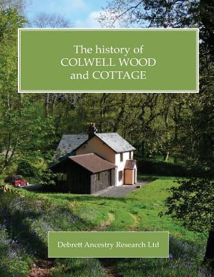 The History of Colwell Wood and Cottage by Research Ltd, Debrett Ancestry