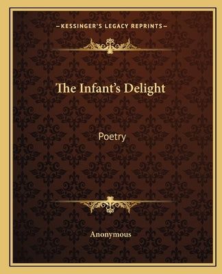 The Infant's Delight: Poetry by Anonymous