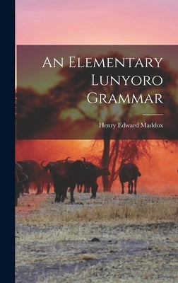 An Elementary Lunyoro Grammar by Maddox, Henry Edward