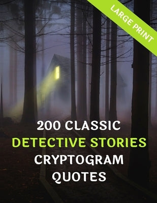 200 Classic Detective Stories Cyrptogram Quotes: Large Print: Great Fun Puzzle Book Gifts For Bookworms & Fanatics Of Mystery, Detective & Crime Genre by Puzzle, Grand