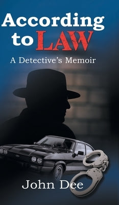 According to Law: A Detective's Memoir by Dee, John