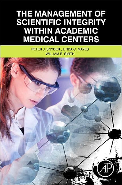 The Management of Scientific Integrity Within Academic Medical Centers by Snyder, Peter
