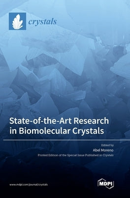 State-of-the-Art Research in Biomolecular Crystals by Moreno, Abel