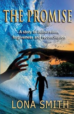 The Promise: A story of indiscretion, forgiveness, and reconciliation by Smith, Lona