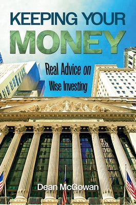 Keeping Your Money: Real Advice on Wise Investing by McGowan, Dean