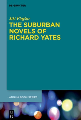 The Suburban Novels of Richard Yates by Flajsar, Jiří