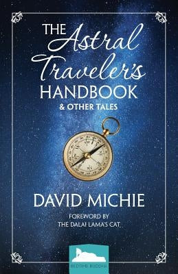The Astral Traveler's Handbook & Other Tales by Michie, David