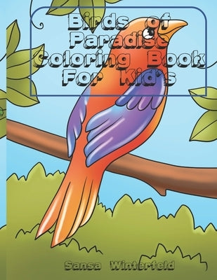 Birds of Paradise Coloring Book for Kid's: Ages 4-8, Beautiful Birds to Color by Winterfeld, Sansa