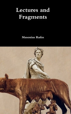 Lectures and Fragments by Rufus, Musonius