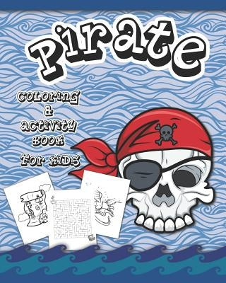 Pirate Coloring And Activity Book for Kids: Dot to Dot, Word Search, Mazes, and Coloring Pages by Publishing, Jolly Roger