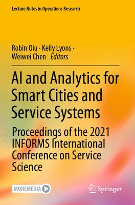 AI and Analytics for Smart Cities and Service Systems: Proceedings of the 2021 Informs International Conference on Service Science by Qiu, Robin