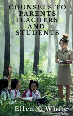 Counsels to Parents, Teachers, and Students by G, Ellen