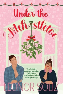 Under The Meh-stletoe: A plus size holiday romance by Soliz, Leonor