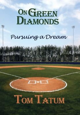 On Green Diamonds: Pursuing a Dream by Tatum, Tom