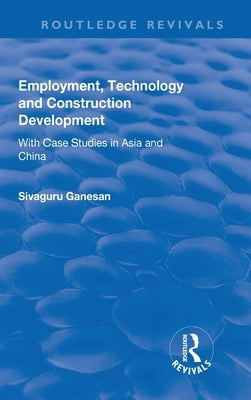 Employment, Technology and Construction Development: With Case Studies in Asia and China by Ganesan, Sivaguru