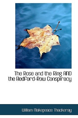 The Rose and the Ring AND the Bedford-Row Conspiracy by Thackeray, William Makepeace