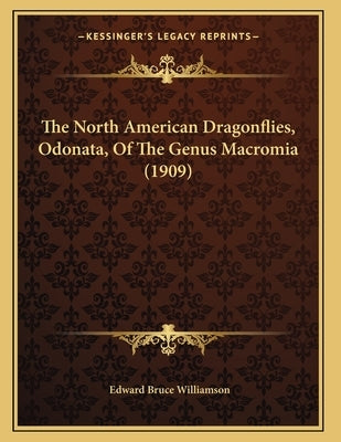 The North American Dragonflies, Odonata, Of The Genus Macromia (1909) by Williamson, Edward Bruce