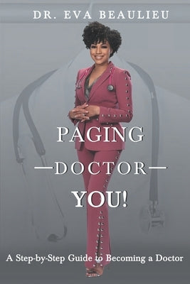 Paging Doctor You: A Step-by-Step Guide to Becoming a Doctor by Beaulieu, Eva