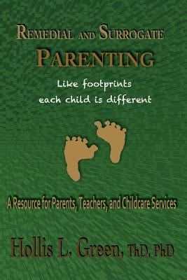 Remedial and Surrogate Parenting: A Resource for Parents, Teachers, and Childcare Services by Green, Hollis L.