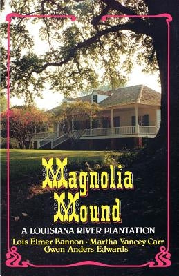 Magnolia Mound: A Louisiana River Plantation by Bannon, Lois Elmer