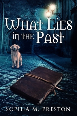 What Lies in the Past by Preston, Sophia M.