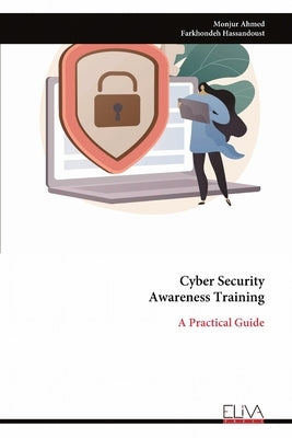 Cyber Security Awareness Training: A Practical Guide by Ahmed, Monjur