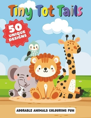 Tiny Tot Tails - Adorable Animals Colouring Fun: 50 unique designs by Malisiewicz, Bruno E.